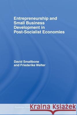 Entrepreneurship and Small Business Development in Post-Socialist Economies David Smallbone Friederike Welter 9780415542746 Routledge - książka