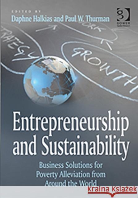 Entrepreneurship and Sustainability : Business Solutions for Poverty Alleviation from Around the World Halkias, Daphne|||Thurman, Paul W. 9781409428732  - książka