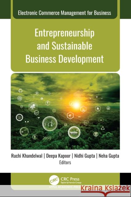 Entrepreneurship and Sustainable Business Development Ruchi Khandelwal Deepa Kapoor Nidhi Gupta 9781779643360 Apple Academic Press - książka