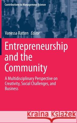 Entrepreneurship and the Community: A Multidisciplinary Perspective on Creativity, Social Challenges, and Business Ratten, Vanessa 9783030236038 Springer - książka
