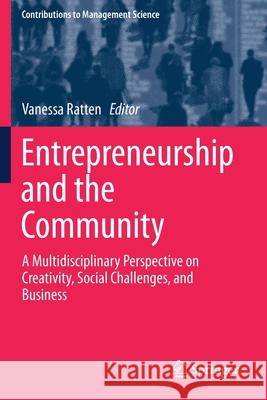 Entrepreneurship and the Community: A Multidisciplinary Perspective on Creativity, Social Challenges, and Business Vanessa Ratten 9783030236069 Springer - książka