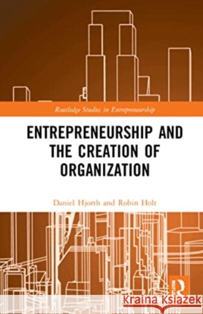 Entrepreneurship and the Creation of Organization Daniel Hjorth Robin Holt 9781032247373 Routledge - książka