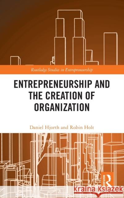 Entrepreneurship and the Creation of Organization Hjorth, Daniel 9781138886971 Taylor & Francis Ltd - książka