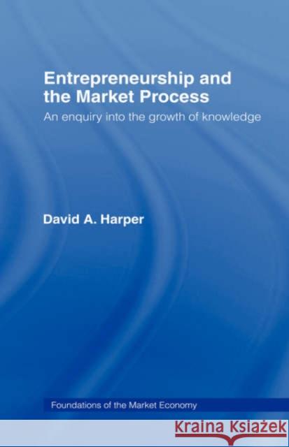 Entrepreneurship and the Market Process: An Enquiry into the Growth of Knowledge Harper, David A. 9780415130486 Routledge - książka