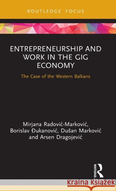 Entrepreneurship and Work in the Gig Economy: The Case of the Western Balkans Mirjana Radovi Borislav Đukanovic Dusan Markovic 9780367725778 Routledge - książka