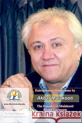 Entrepreneurship as Done by Akbar Malakooti: The Founder of Malakooti Brand Garments Mahshid Sanaeefard Mahmood Bashash Reza Yadegari 9781795231091 Independently Published - książka
