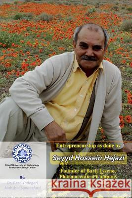 Entrepreneurship as Done by Seyyd Hossein Hejazi: Founder of Barij Essence Pharmaceutical Company Mahshid Sanaeefard Mahmood Bashash Reza Yadegari 9781791828905 Independently Published - książka