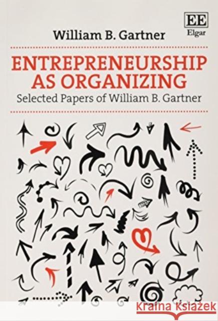 Entrepreneurship as Organizing: Selected Papers of William B. Gartner William B. Gartner 9781783471157 Edward Elgar Publishing Ltd - książka