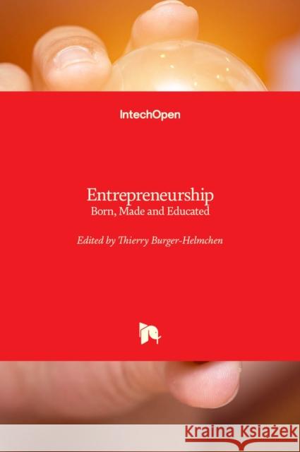 Entrepreneurship: Born, Made and Educated Thierry Burger-Helmchen 9789535102106 Intechopen - książka