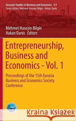 Entrepreneurship, Business and Economics - Vol. 1: Proceedings of the 15th Eurasia Business and Economics Society Conference Bilgin, Mehmet Huseyin 9783319275697 Springer - książka