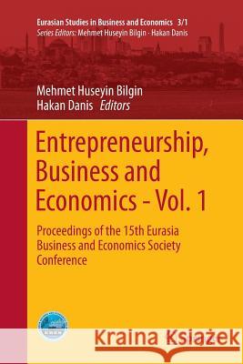 Entrepreneurship, Business and Economics - Vol. 1: Proceedings of the 15th Eurasia Business and Economics Society Conference Bilgin, Mehmet Huseyin 9783319801735 Springer - książka