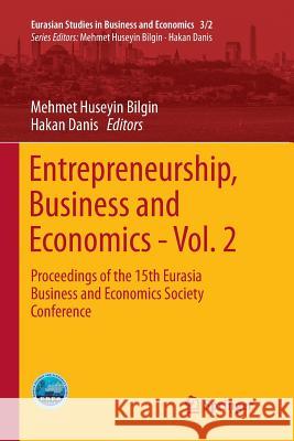 Entrepreneurship, Business and Economics - Vol. 2: Proceedings of the 15th Eurasia Business and Economics Society Conference Bilgin, Mehmet Huseyin 9783319801742 Springer - książka