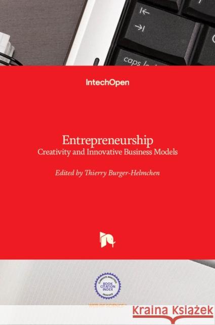 Entrepreneurship: Creativity and Innovative Business Models Thierry Burger-Helmchen 9789535100690 Intechopen - książka