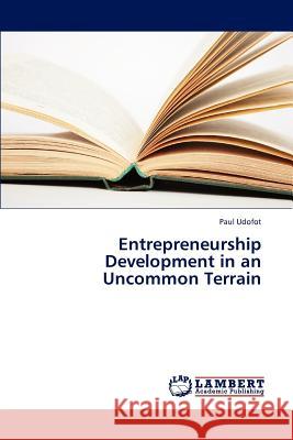 Entrepreneurship Development in an Uncommon Terrain Udofot Paul 9783659305337 LAP Lambert Academic Publishing - książka