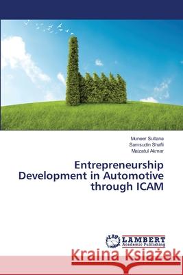 Entrepreneurship Development in Automotive through ICAM Sultana, Muneer 9783659487002 LAP Lambert Academic Publishing - książka