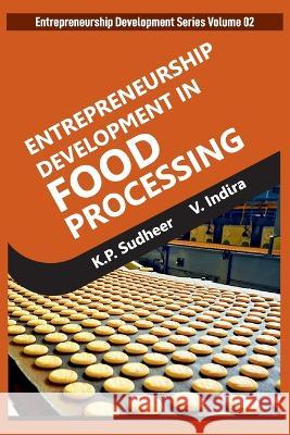 Entrepreneurship Development Series Volume 02: Entrepreneurship Development In Food Processing K P Sudheer   9789395319850 New India Publishing Agency- Nipa - książka