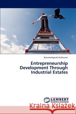 Entrepreneurship Development Through Industrial Estates Anilkumar Kanamarlapudi 9783844388336 LAP Lambert Academic Publishing - książka