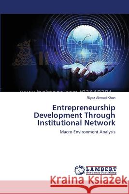 Entrepreneurship Development Through Institutional Network Khan, Riyaz Ahmad 9783659524974 LAP Lambert Academic Publishing - książka