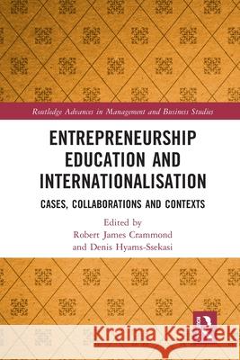 Entrepreneurship Education and Internationalisation: Cases, Collaborations and Contexts Robert James Crammond Denis Hyams-Ssekasi 9781032457604 Routledge - książka