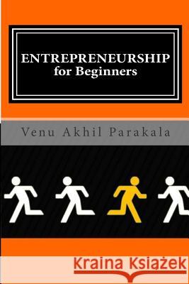 ENTREPRENEURSHIP for Beginners: If you do what you've always done, you'd get what you've always had- Think Differently Parakala, Venu Akhil Kumar 9781508428329 Createspace - książka