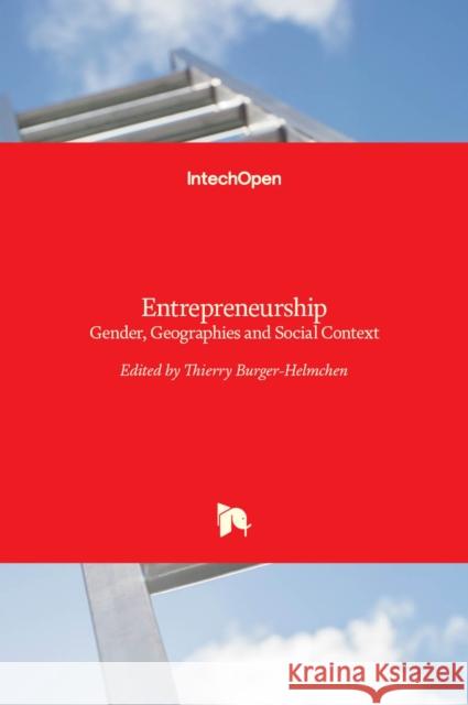 Entrepreneurship: Gender, Geographies and Social Context Thierry Burger-Helmchen 9789535102069 Intechopen - książka