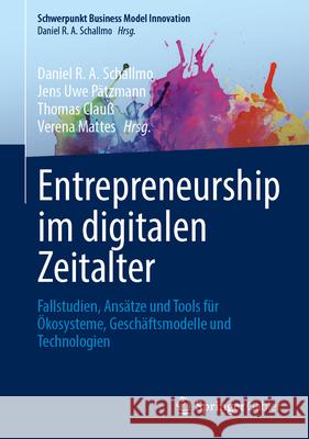 Entrepreneurship Im Digitalen Zeitalter: Fallstudien, Ans?tze Und Tools F?r ?kosysteme, Gesch?ftsmodelle Und Technologien Daniel R. a. Schallmo Jens Uwe P?tzmann Thomas Clau? 9783658464097 Springer Gabler - książka