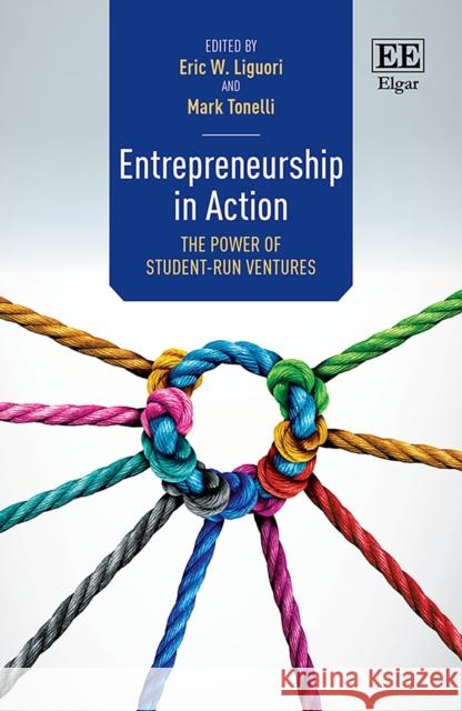 Entrepreneurship in Action: The Power of Student-Run Ventures Eric W. Liguori Mark Tonelli  9781839102936 Edward Elgar Publishing Ltd - książka