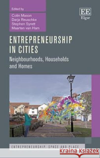 Entrepreneurship in Cities: Neighbourhoods, Households and Homes Colin Mason Darja Reuschke Stephen Syrett 9781784711993 Edward Elgar Publishing Ltd - książka