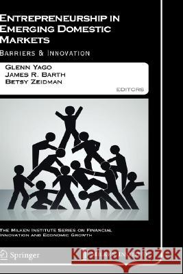 Entrepreneurship in Emerging Domestic Markets: Barriers and Innovation Yago, Glenn 9780387728568 Not Avail - książka