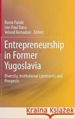 Entrepreneurship in Former Yugoslavia: Diversity, Institutional Constraints and Prospects Palalic, Ramo 9783319776330 Springer - książka