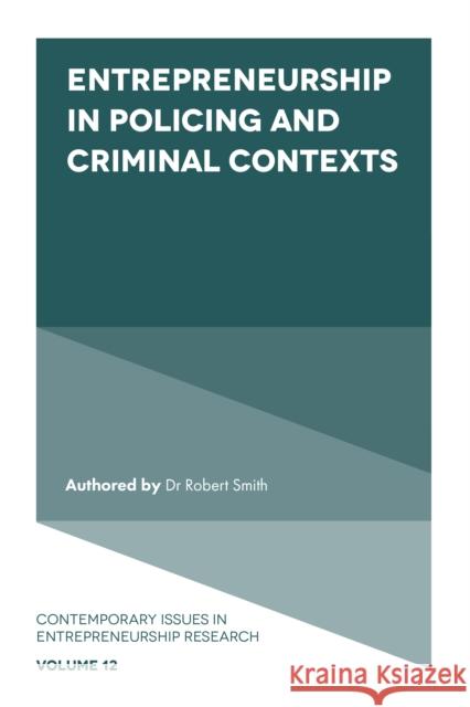 Entrepreneurship in Policing and Criminal Contexts Dr Robert Smith (Independent Scholar, UK) 9781800710573 Emerald Publishing Limited - książka