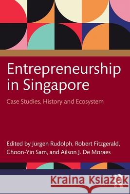 Entrepreneurship in Singapore: Case Studies, History and Ecosystem J?rgen Rudolph Robert Fitzgerald Choon-Yin Sam 9781032955148 Routledge - książka