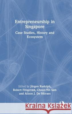 Entrepreneurship in Singapore: Case Studies, History and Ecosystem J?rgen Rudolph Robert Fitzgerald Choon-Yin Sam 9781032955155 Routledge - książka