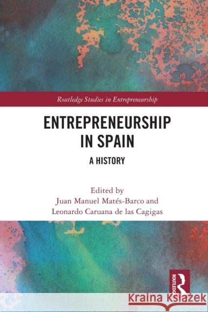 Entrepreneurship in Spain: A History Matés-Barco, Juan Manuel 9780367649272 Taylor & Francis Ltd - książka