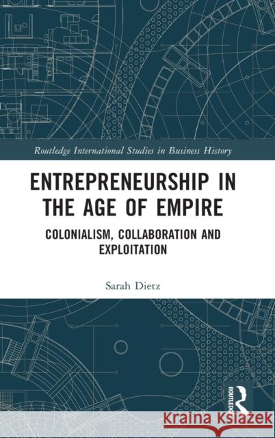 Entrepreneurship in the Age of Empire: Colonialism, Collaboration and Exploitation Dietz, Sarah 9780367513542 Routledge - książka