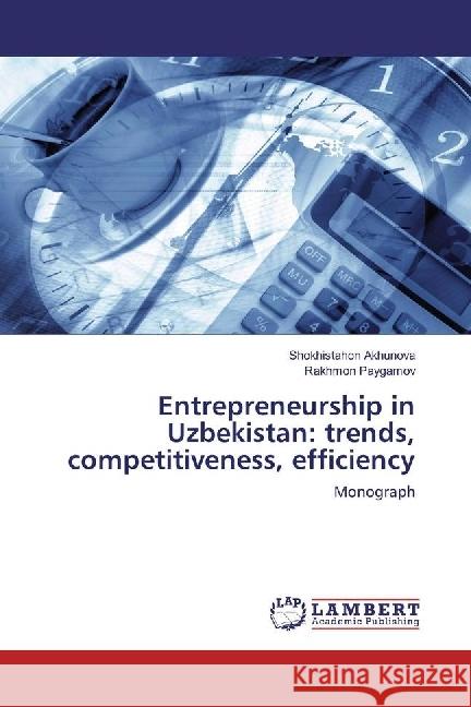 Entrepreneurship in Uzbekistan: trends, competitiveness, efficiency : Monograph Akhunova, Shokhistahon; Paygamov, Rakhmon 9783659937323 LAP Lambert Academic Publishing - książka