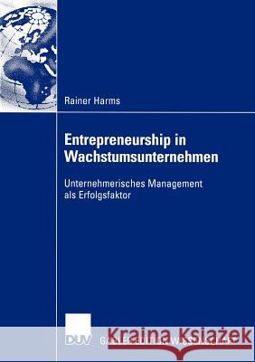 Entrepreneurship in Wachstumsunternehmen: Unternehmerisches Management ALS Erfolgsfaktor Harms, Rainer 9783824481637 Deutscher Universitats Verlag - książka