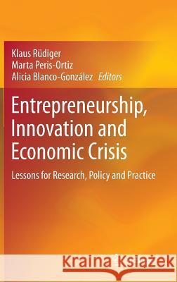 Entrepreneurship, Innovation and Economic Crisis: Lessons for Research, Policy and Practice Rüdiger, Klaus 9783319023830 Springer - książka