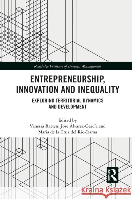 Entrepreneurship, Innovation and Inequality: Exploring Territorial Dynamics and Development Vanessa Ratten Jose  9781032089911 Routledge - książka