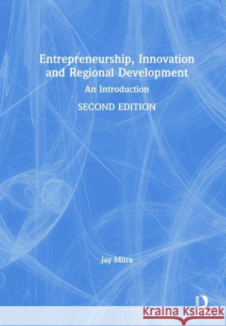 Entrepreneurship, Innovation and Regional Development: An Introduction Jay Mitra 9781138685611 Routledge - książka