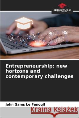 Entrepreneurship: new horizons and contemporary challenges Le Fenouil, John Gams 9786206764120 Our Knowledge Publishing - książka