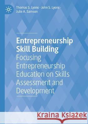 Entrepreneurship Skill Building: Focusing Entrepreneurship Education on Skills Assessment and Development Lyons, Thomas S. 9783030779221 Springer International Publishing - książka