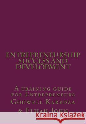 Entrepreneurship Success And Development: A training guide for Entrepreneurs John, Elijah -. 9781519790965 Createspace Independent Publishing Platform - książka