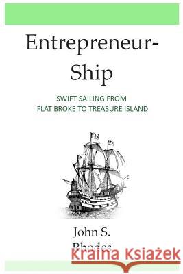 Entrepreneurship: Swift Sailing From Flat Broke to Treasure Island Rhodes, John S. 9781484984222 Createspace - książka