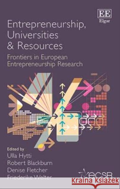 Entrepreneurship, Universities & Resources: Frontiers in European Entrepreneurship Research Ulla Hytti Denise Fletcher Dr Friederike Welter 9781786432537 Edward Elgar Publishing Ltd - książka