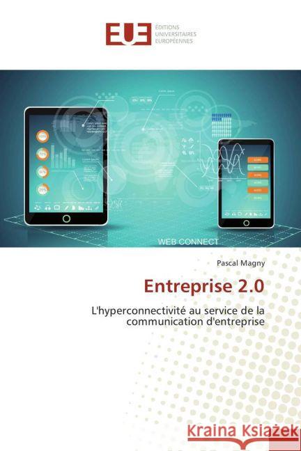 Entreprise 2.0 : L'hyperconnectivité au service de la communication d'entreprise Magny, Pascal 9783841778420 Éditions universitaires européennes - książka