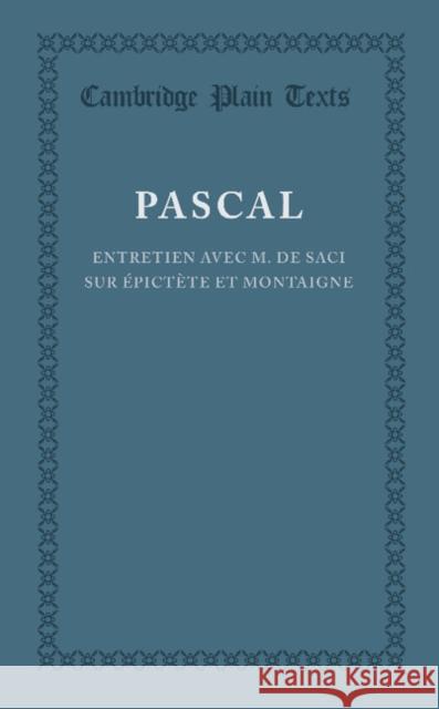 Entretien Avec M. de Saci Sur Épictète Et Montaigne Pascal, Blaise 9781107665453 Cambridge University Press - książka