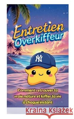 Entretien avec Overkiffeur: Comment retrouver ta vraie nature et kiffer ta vie ? chaque instant David Gabriel 9782322616787 Bod - Books on Demand - książka