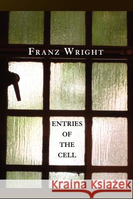 Entries of the Cell Franz Wright 9781934851296 Marick Press - książka