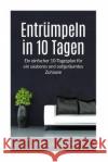 Entrümpeln in 10 Tagen: Ein einfacher 10-Tagesplan für ein sauberes und aufgeräumtes Zuhause Sander, Tim 9781539760047 Createspace Independent Publishing Platform
